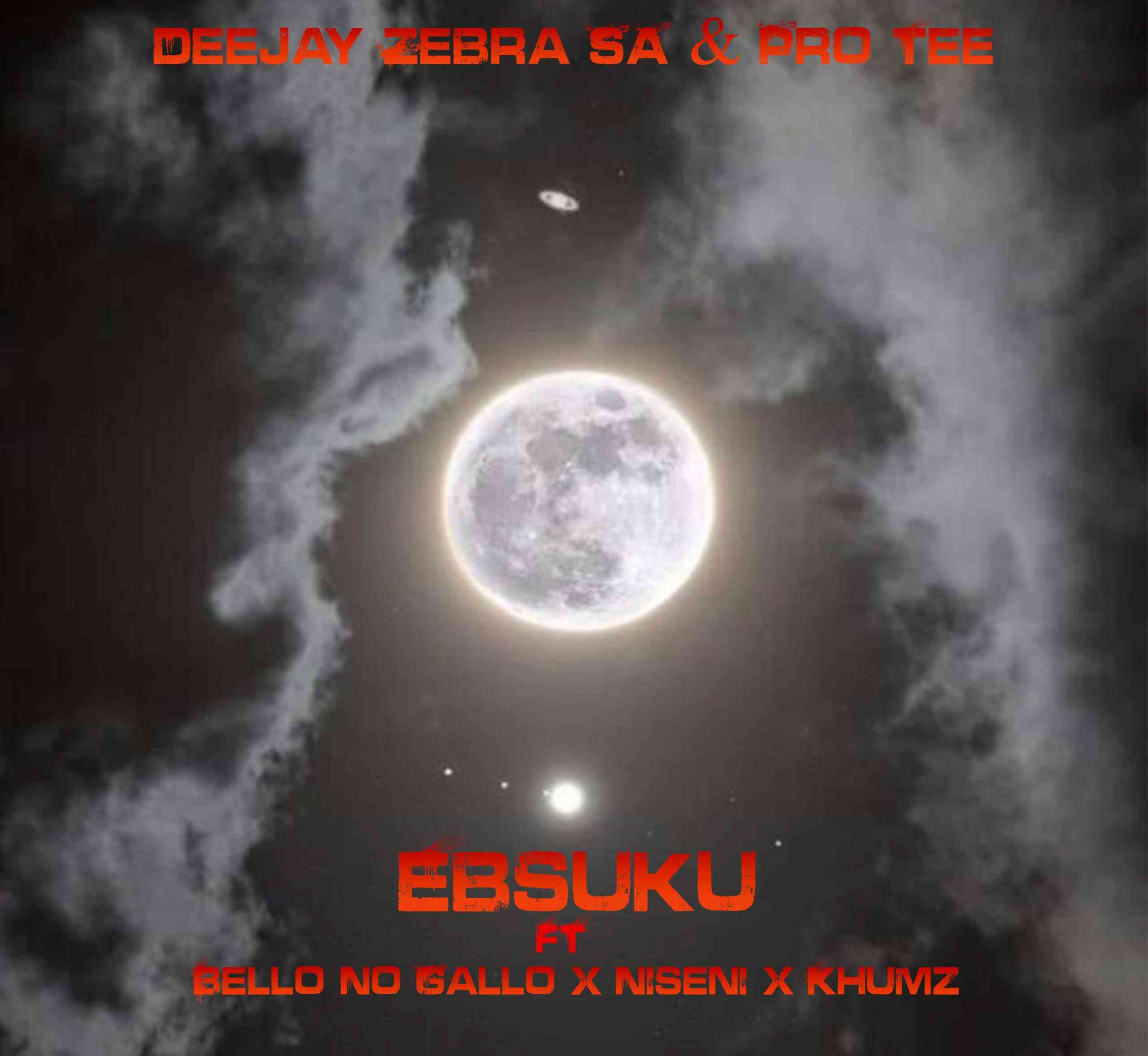 Deejay Zebra SA & Pro-Tee Ebsuku Ft Bello No Gallo, Niseni & Khumz
