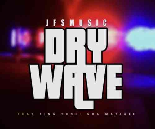 Soa Mattrix & JFS Music Dry Wave ft. King Tone 