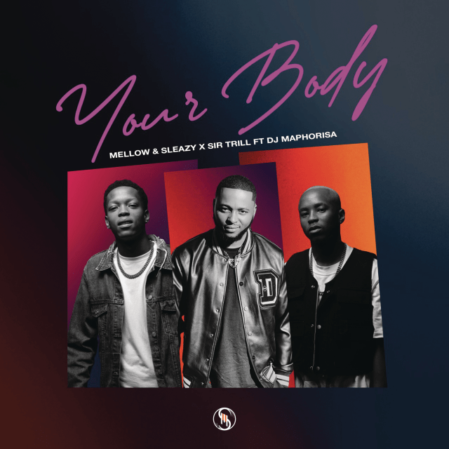 Sir Trill, Mellow & Sleazy Drops Your Body ft. DJ Maphorisa