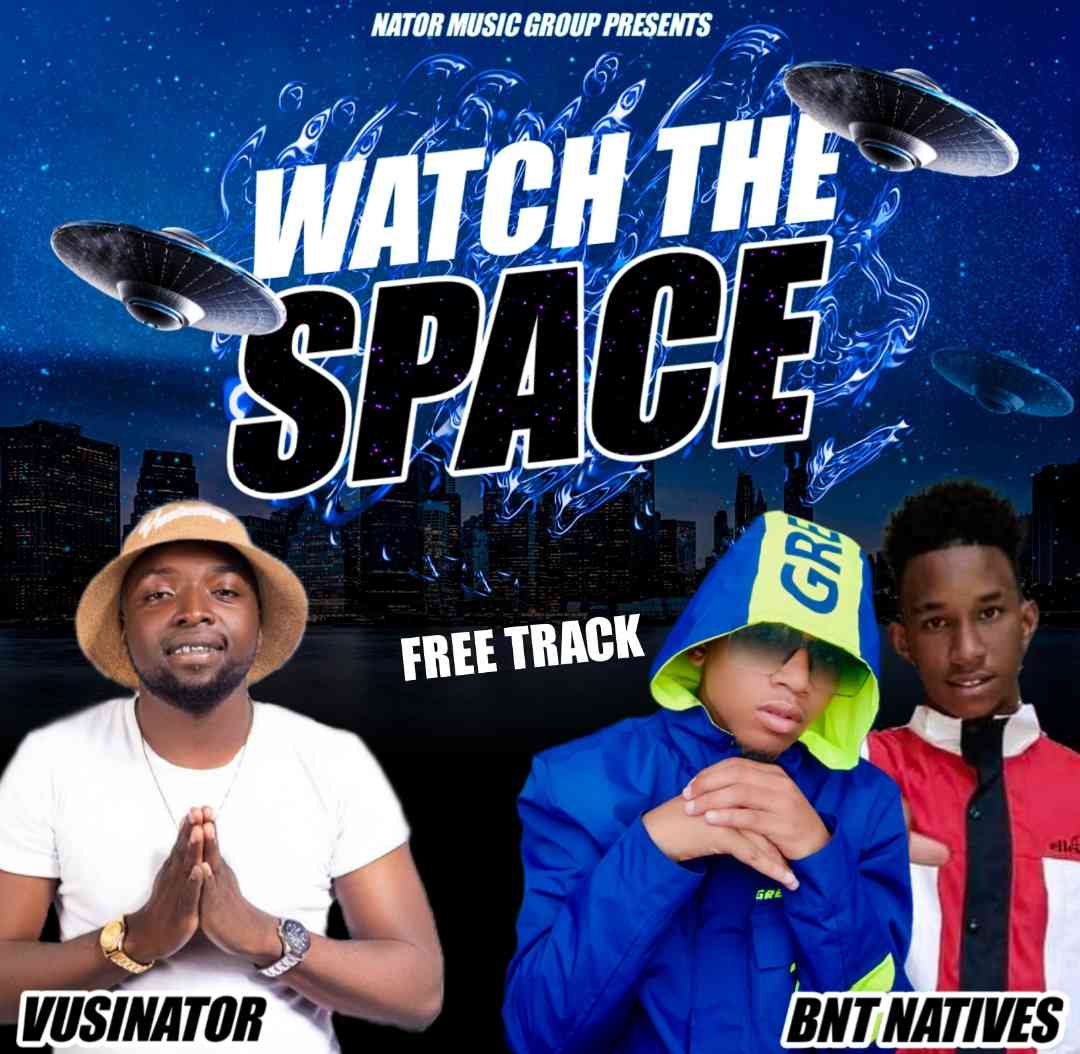 Vusinator & BNT Natives - Watch The Space