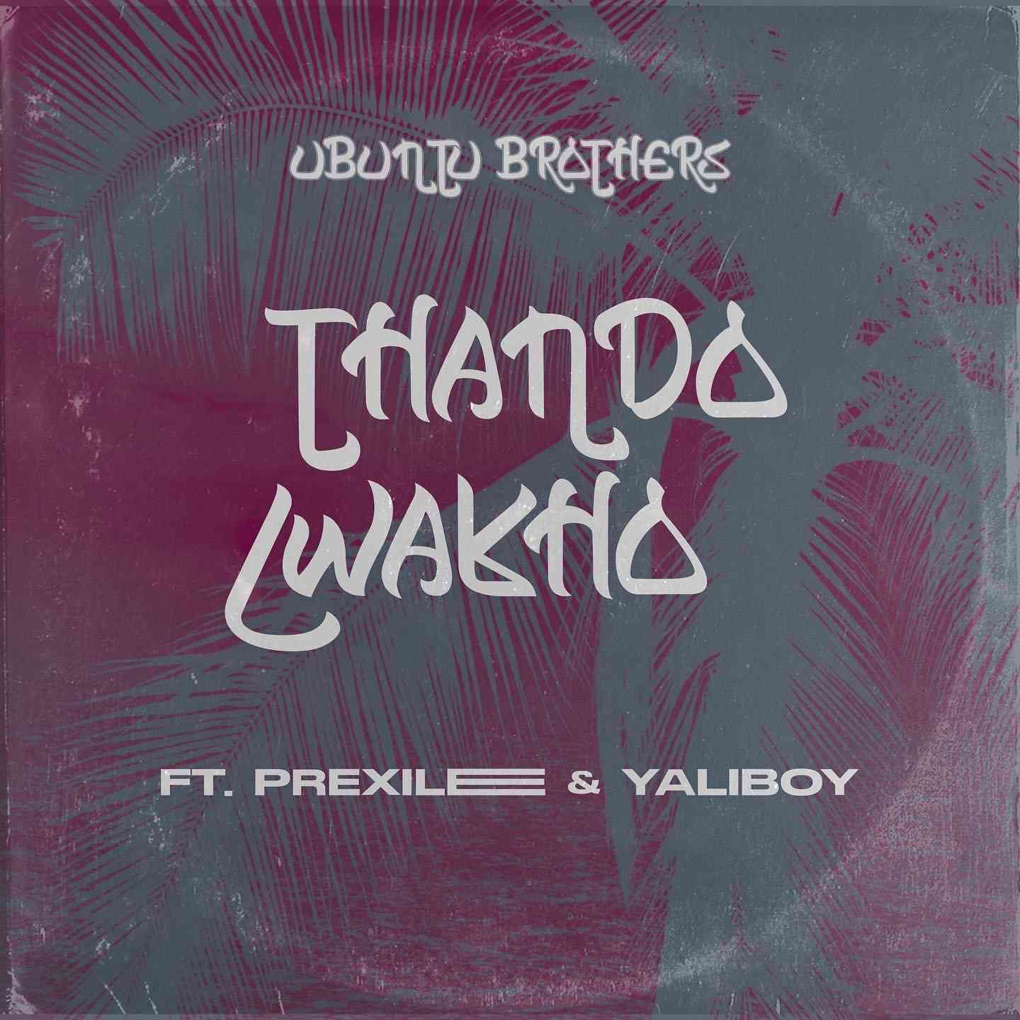 Ubuntu Brothers Thando Lwakho ft. Prixilee & Yaliboy