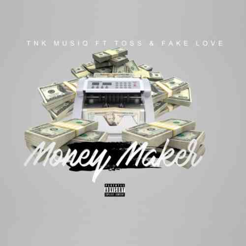 TNK MusiQ Money Maker ft. TOSS & FakeLove