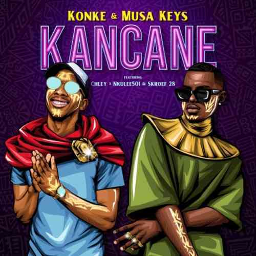 Konke & Musa Keys – Kancane Lyrics ft. Chley, Nkulee 501 & Skroef28
