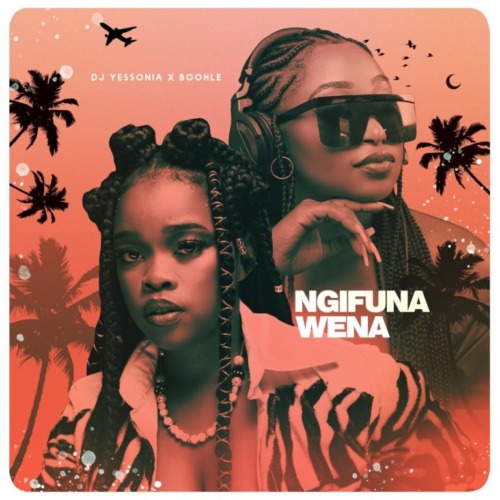 Boohle & DJ Yessonia - Ngifuna wena