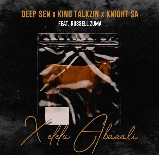 Deep Sen, KingTalkzin & KnightSA89 Xelela Abazali ft. Russell Zuma