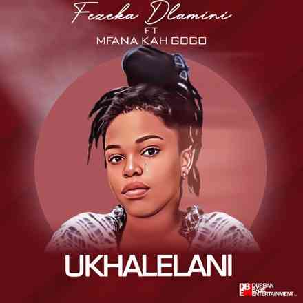 Fezeka Dlamini Wears Her Crown With Ukhalelani feat. Mfana Kah Gogo