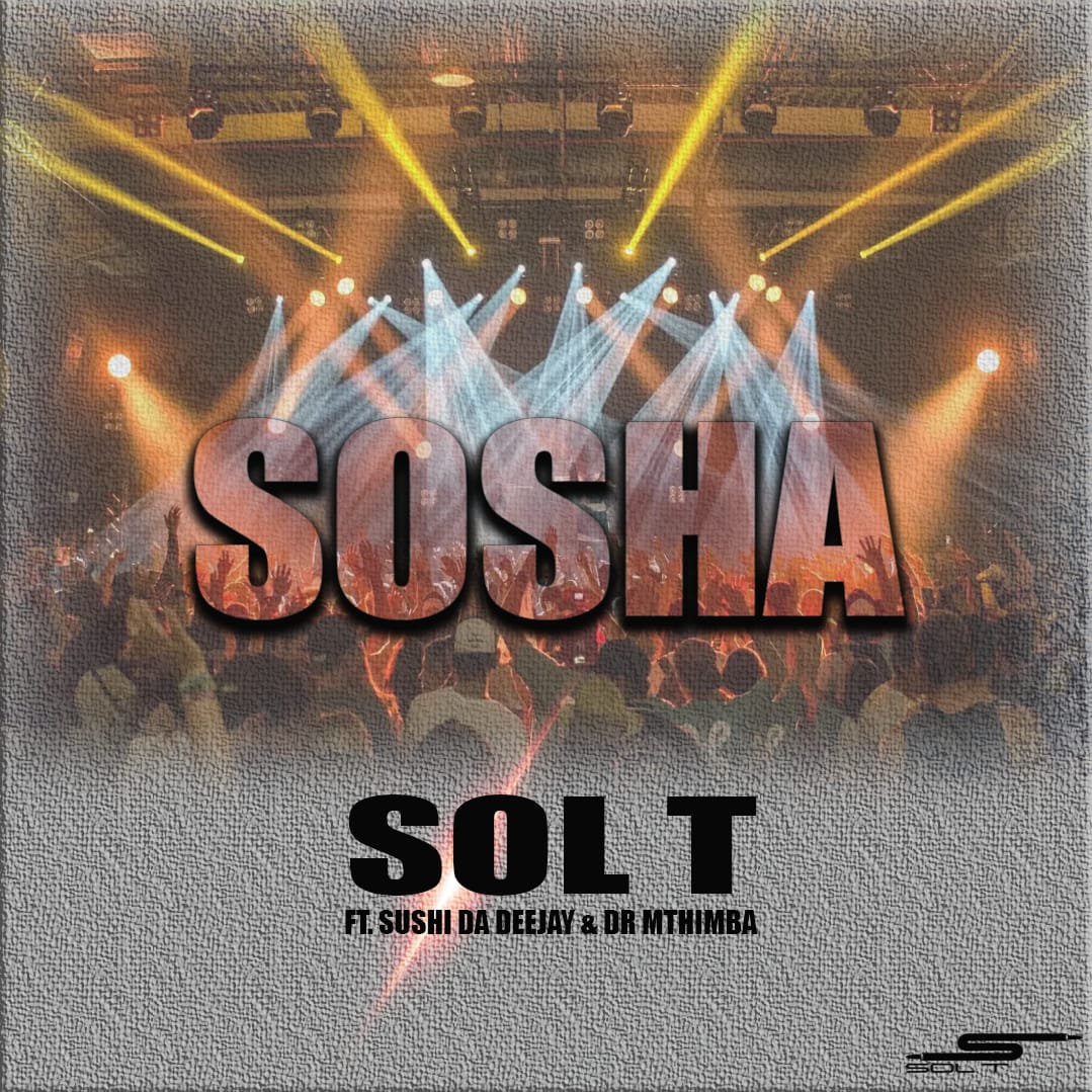 Sol T ft Sushi Da Deejay & Dr Mthimba - Sosha