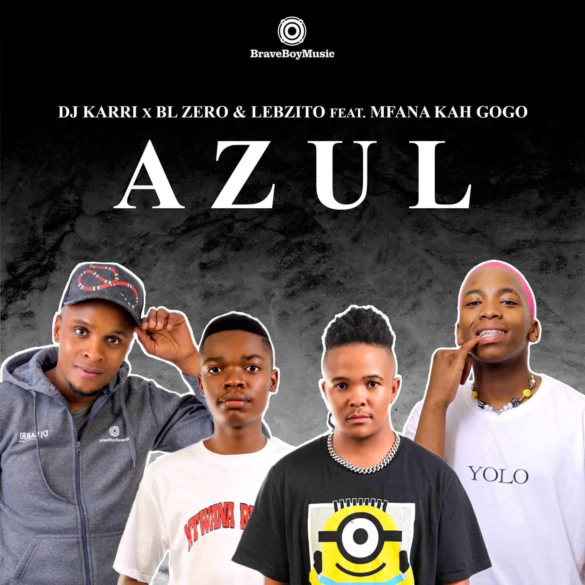 DJ Karri Drops Azul featuring BL Zero, Lebzito & Mfana Kah Gogo