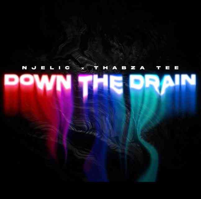 Thabza Tee & Njelic - Down The Drain