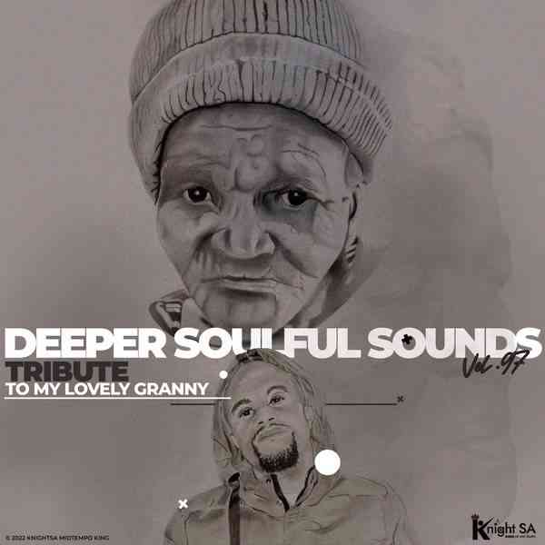 KnightSA89 & Deep Sen Deeper Soulful Sounds Vol.97 (Tribute To My Lovely Granny RIP)