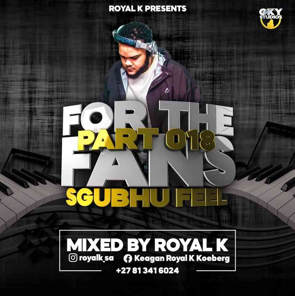 Royal K - For The Fans Part 018 (Sgubhu Feel)