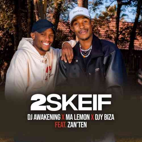 DJ Awakening, Djy Biza & Ma Lemon – 2Skeif ft. Zan’Ten