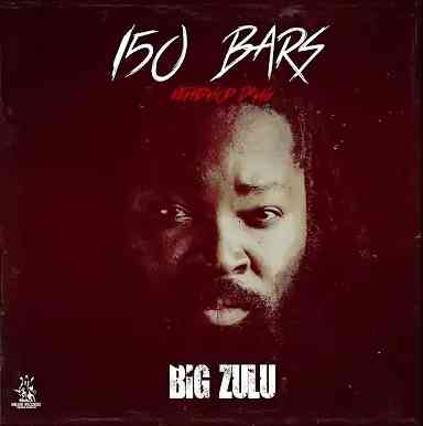 Big Zulu – 150 Bars Lyrics
