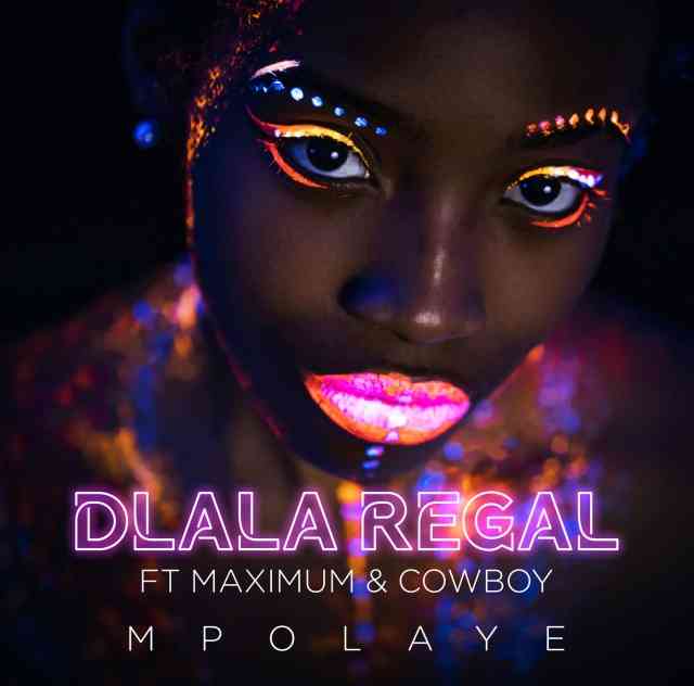 Dlala Regal - Mpolaye ft. Maximum & Cowboy