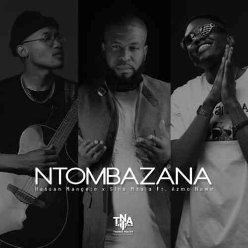 Sino Msolo & Hassan Mangete Ntombazana ft. Azmo Nawe