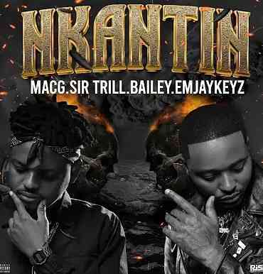 MacG & Sir Trill – Nkanti Lyrics ft. Bailey & Emjaykeyz