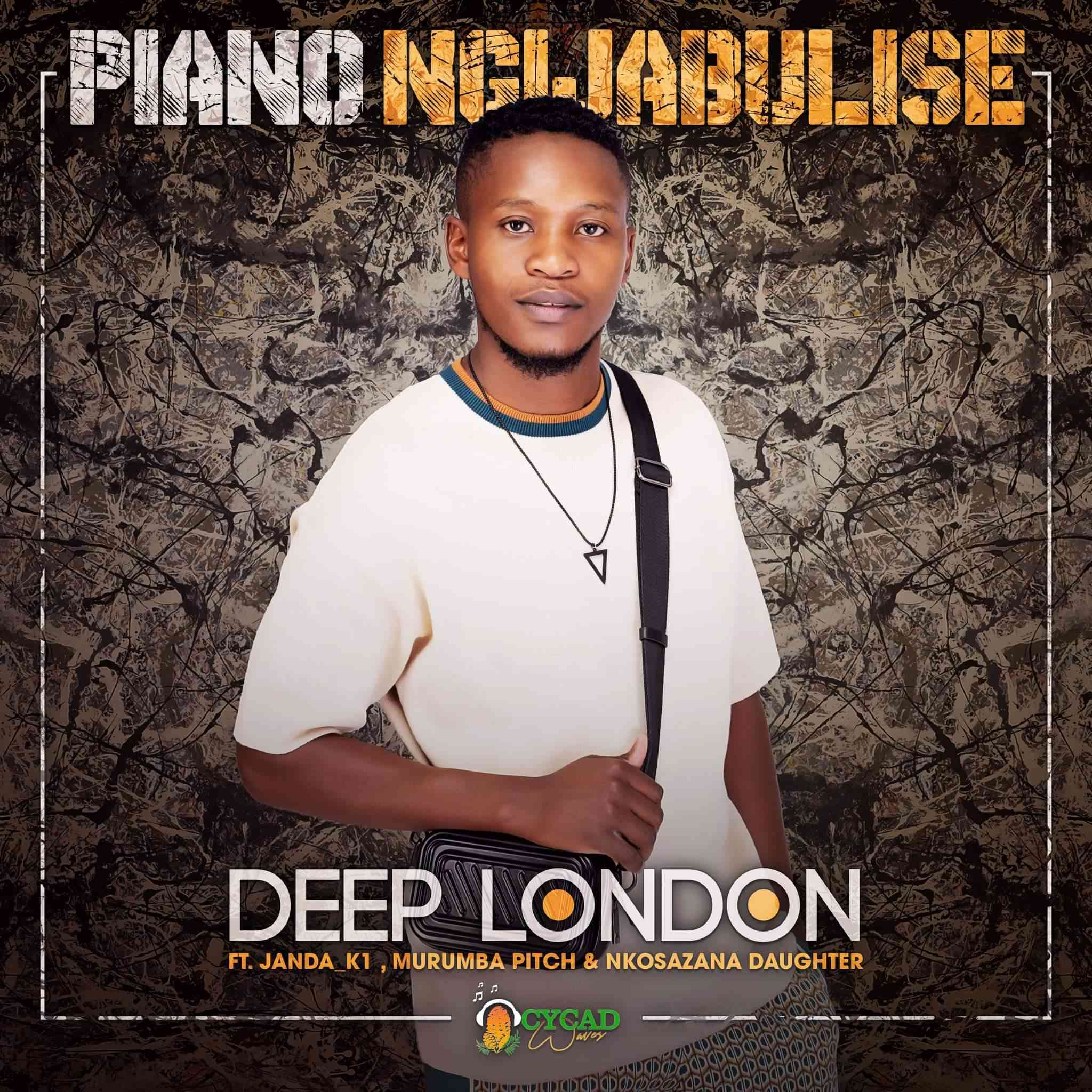 Deep London Piano Ngijabulise Ft. Nkosazana Daughter, Janda_K1 & Murumba Pitch