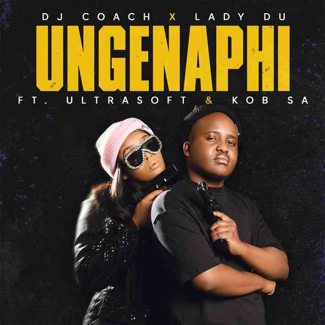 Dj Coach & Lady Du - Ungenaphi ft. ULTRASOFT & K.O.B SA  
