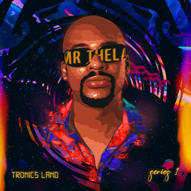 Mr Thela Drops Long Awaited Tronics Land Series 1 Album