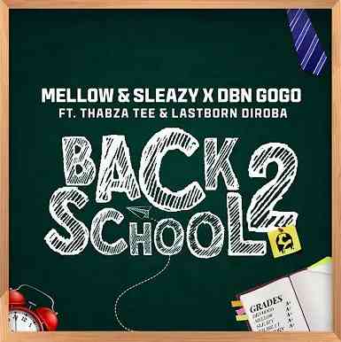 DBN Gogo, Mellow & Sleazy Back2School ft. Thabza Tee & LastBorn Diroba