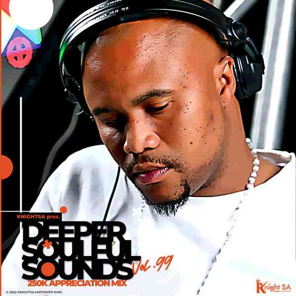 KnightSA89 - Deeper Soulful Sounds Vol.99 (250k Exclusive Appreciation Mix)