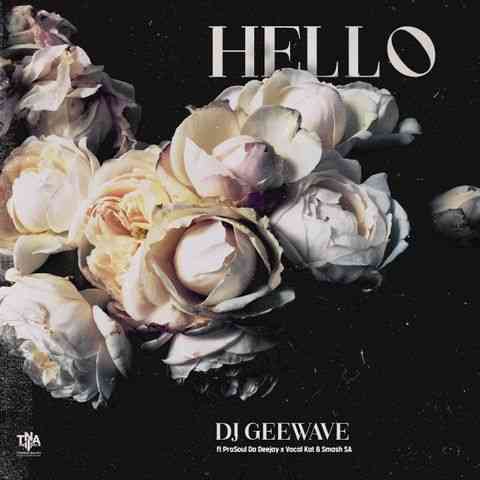 DJ Geewave & ProSoul Da Deejay Hello ft. Vocal Kat & Smash SA