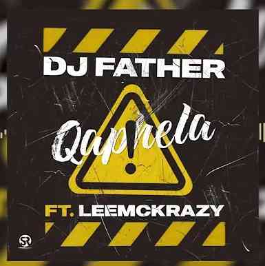 DJ Father - Qaphela ft. LeeMcKrazy