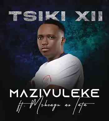 Tsiki XII Mazivuleke ft. Mshengu no Tata