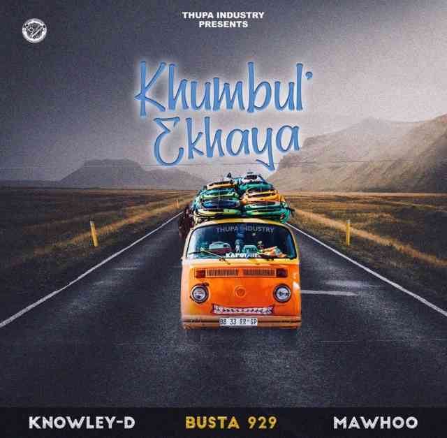 Knowley-D Khumbul Ekhaya ft. Busta 929 & MaWhoo