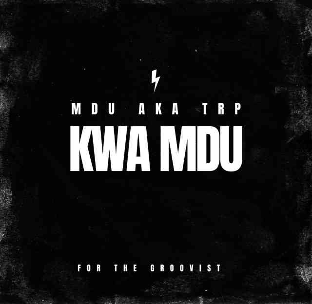 Mdu Aka Trp - Kwa Mdu 