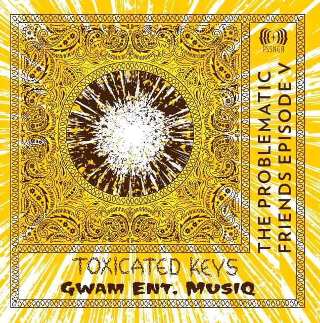 Toxicated Keys & Gwam Ent MusiQ - The Problematic Friends Episode V