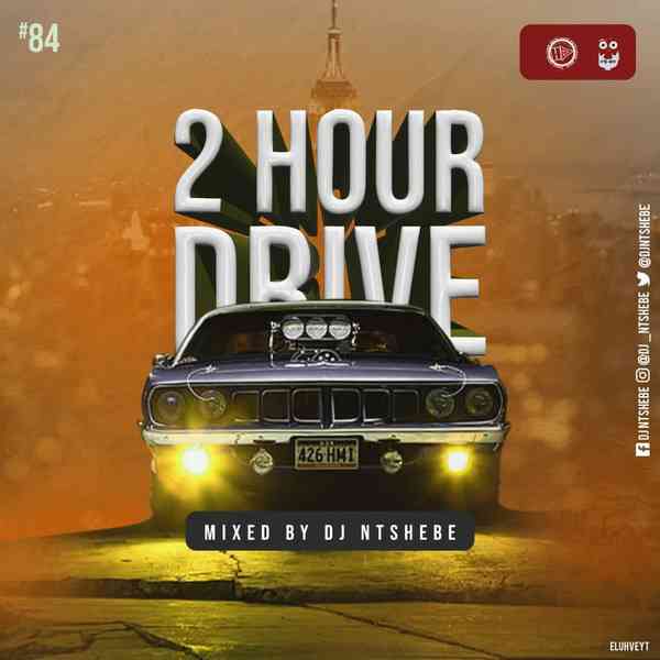 Dj Ntshebe 2 Hour Drive Episode 84 Mix