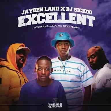 Mr JazziQ, Jayden Lanii & DJ Sickoo - Excellent ft. Sizwe Alakine