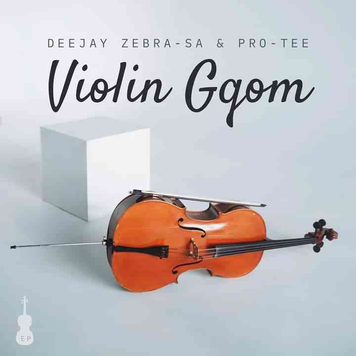 Deejay ZebraSA & Pro-Tee - The Violin Gqom EP
