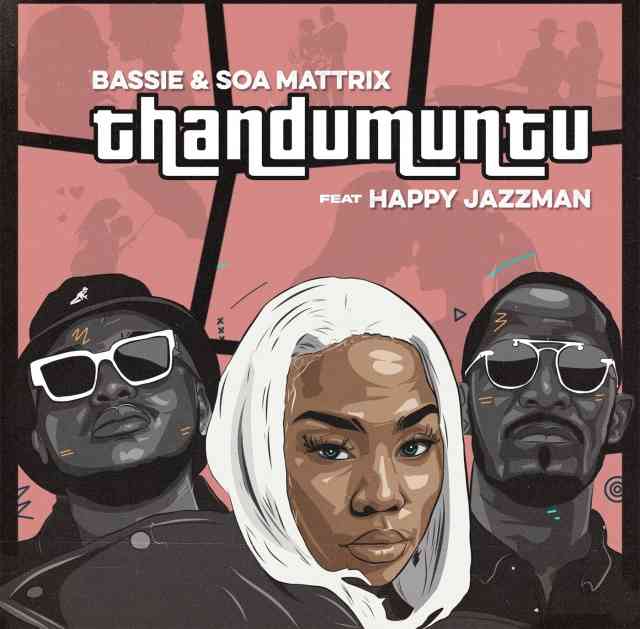 Bassie & Soa Mattrix - Thandumuntu ft. Happy Jazzman