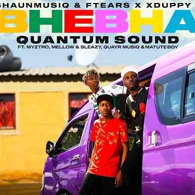 Shaunmusiq & Ftears - Bhebha (Quantum Sound) ft Myztro, Xduppy, Quayr Musiq, Mellow & Sleazy