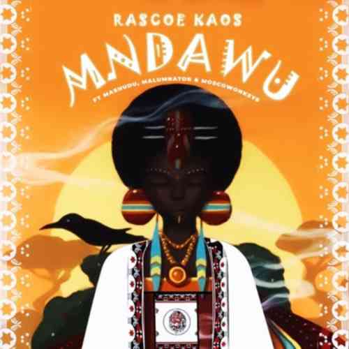 Rascoe Kaos - Mndawu ft. Mashudu, MalumNator & Moscow On Keys