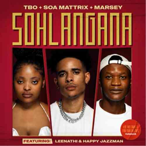Soa mattrix, TBO & Marsey SOHLANGANA Ft. Leenathi & Happy Jazzman