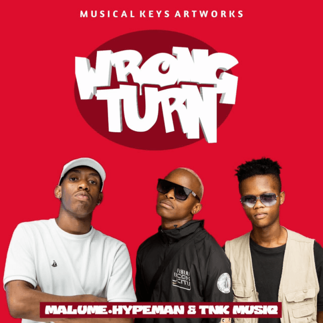 Malume.hypeman & TNK MusiQ - Wrong Turn 