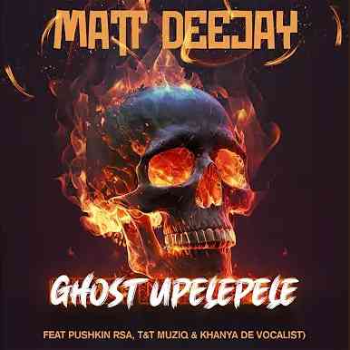 Matt Deejay - Ghost Upelepele ft. Pushkin, T&T Musiq & Khanya De Vocalist