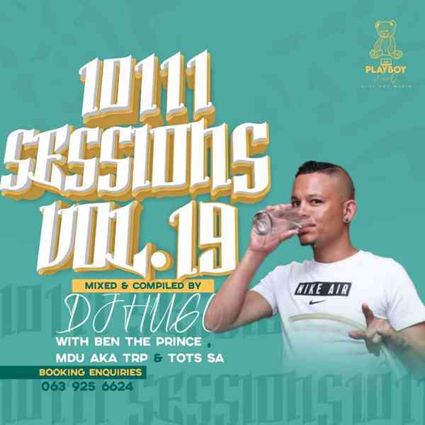 Dj Hugo - 10111 Sessions Volume 19 Mix (feat Mdu Aka Trp, Ben Da Prince & Tots SA)