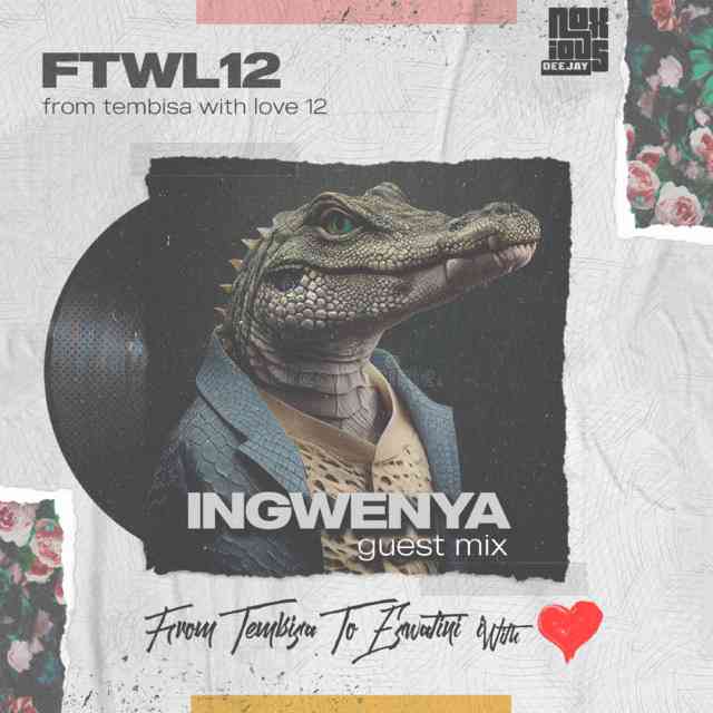 Noxious DJ & Ingwenya - From Tembisa 2 Eswatini With Love (FTWL12 Guest Mix)