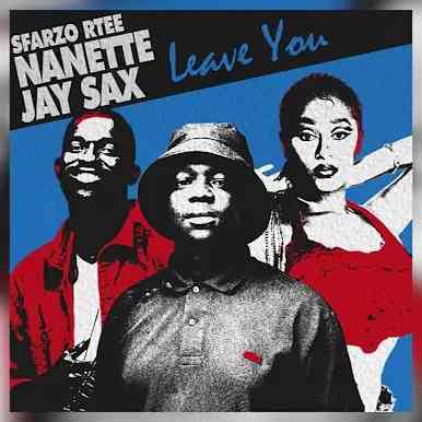 Sfarzo Rtee - Leave You Ft. Nanette & Jay Sax