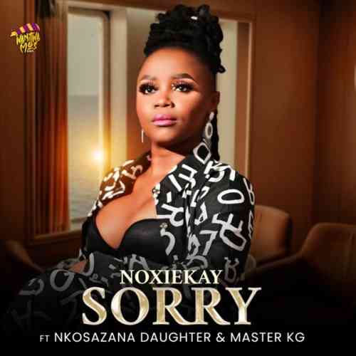 Noxiekay, Nkosazana Daughter & Master KG I’m Sorry