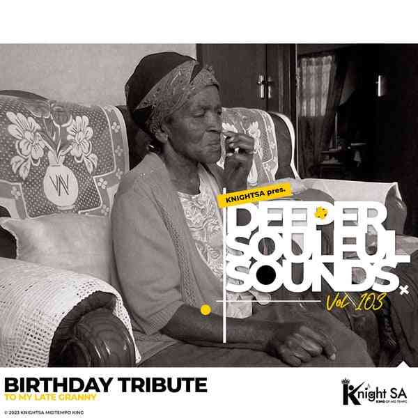 Knight SA - Deeper Soulful Sounds Vol. 103 (Birthday Tribute To My Late Granny)