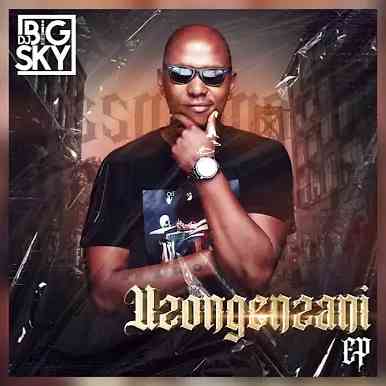 DJ Big Sky Promotes Uzongenzani EP With "UZONGENZANI" Ft. Fiso el Musica, LeeMcKrazy, Thee Exclusives & Stifler