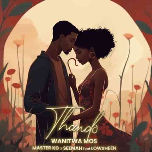 Wanitwa Mos, Master KG & Seemah - Thando Lyrics 
