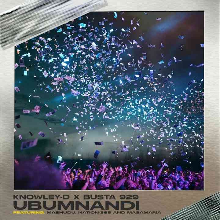 Busta 929 & KNOWLEY-D - Ubumnandi Ft. Mashudu, Nation-365 & Msamaria