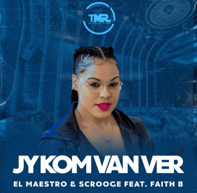 El Maestro Jy Kom Van Ver Af ft. Scrooge KmoA & Faith B