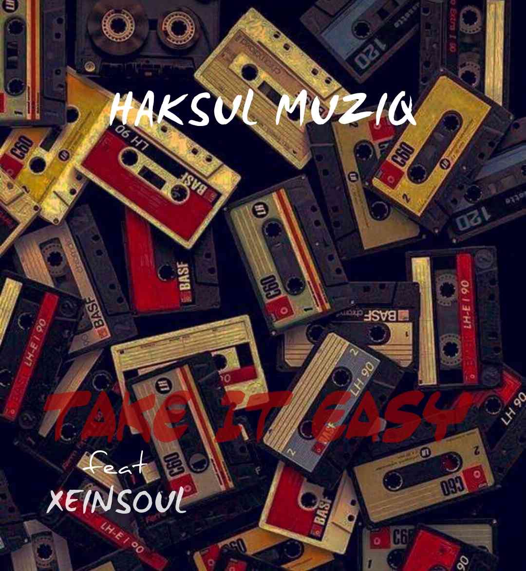 Haksul Muziq ft. XeinSoul Song - Take it Easy